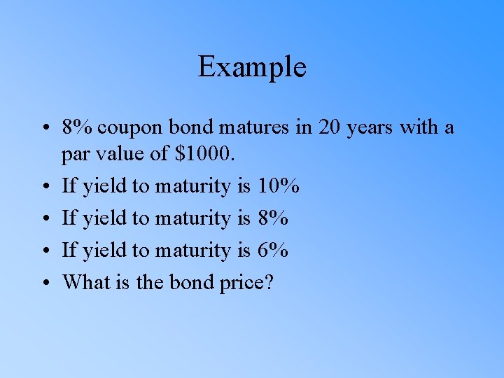Example • 8% coupon bond matures in 20 years with a par value of