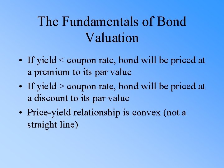 The Fundamentals of Bond Valuation • If yield < coupon rate, bond will be