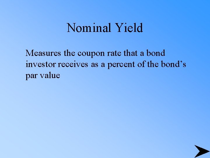 Nominal Yield Measures the coupon rate that a bond investor receives as a percent