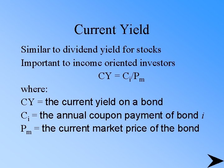 Current Yield Similar to dividend yield for stocks Important to income oriented investors CY
