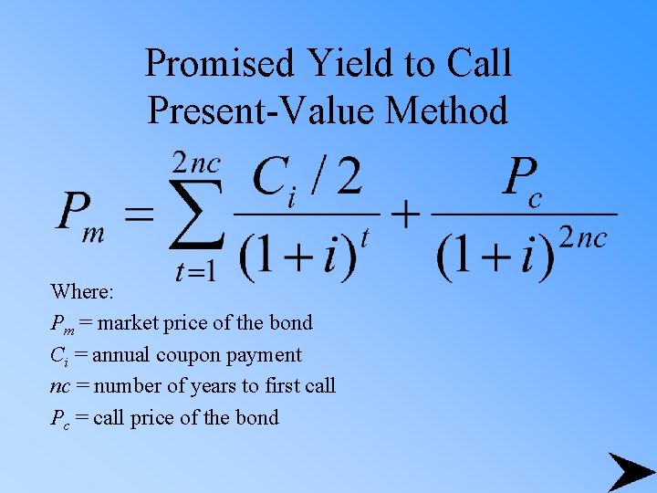 Promised Yield to Call Present-Value Method Where: Pm = market price of the bond