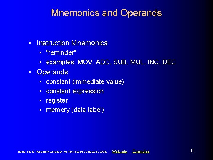 Mnemonics and Operands • Instruction Mnemonics • "reminder" • examples: MOV, ADD, SUB, MUL, Mnemonics and Operands • Instruction Mnemonics • "reminder" • examples: MOV, ADD, SUB, MUL,