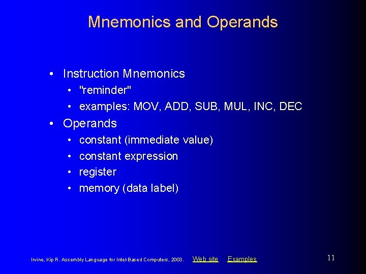 Mnemonics and Operands • Instruction Mnemonics • "reminder" • examples: MOV, ADD, SUB, MUL,