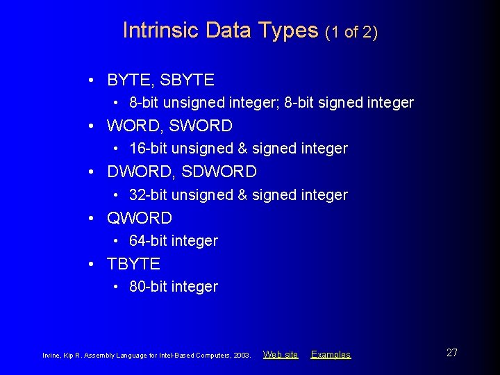 Intrinsic Data Types (1 of 2) • BYTE, SBYTE • 8 -bit unsigned integer; Intrinsic Data Types (1 of 2) • BYTE, SBYTE • 8 -bit unsigned integer;
