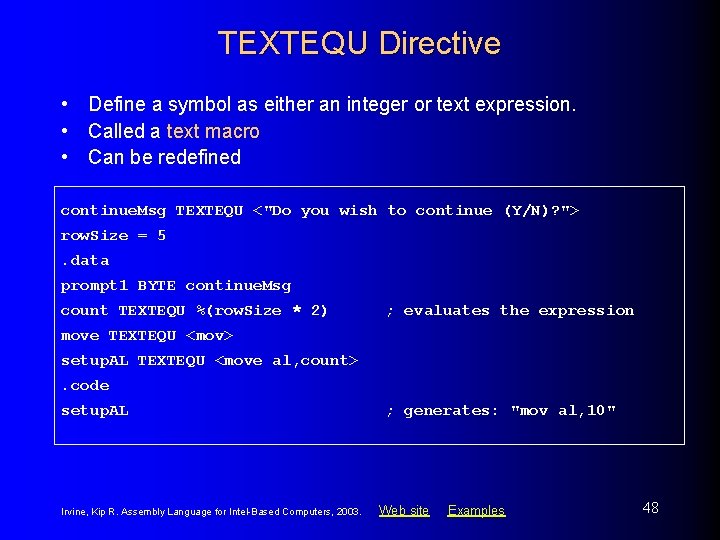 TEXTEQU Directive • Define a symbol as either an integer or text expression. • TEXTEQU Directive • Define a symbol as either an integer or text expression. •