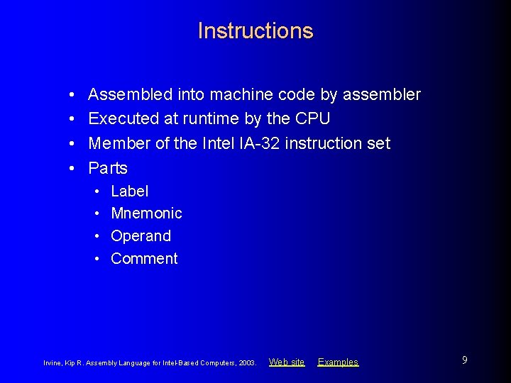 Instructions • • Assembled into machine code by assembler Executed at runtime by the