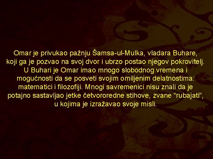 Omar je privukao pažnju Šamsa-ul-Mulka, vladara Buhare, koji ga je pozvao na svoj dvor
