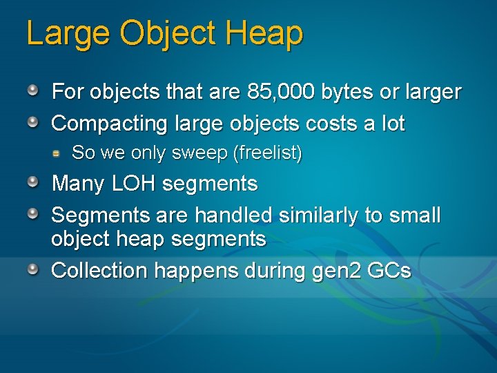 Large Object Heap For objects that are 85, 000 bytes or larger Compacting large