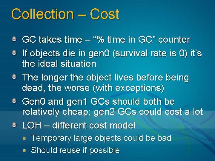 Collection – Cost GC takes time – “% time in GC” counter If objects