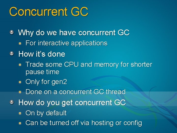 Concurrent GC Why do we have concurrent GC For interactive applications How it’s done