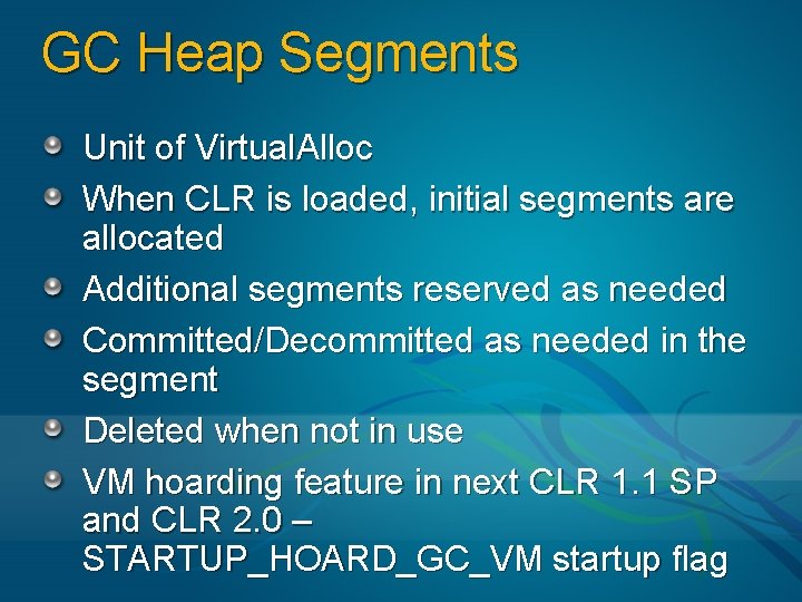 GC Heap Segments Unit of Virtual. Alloc When CLR is loaded, initial segments are