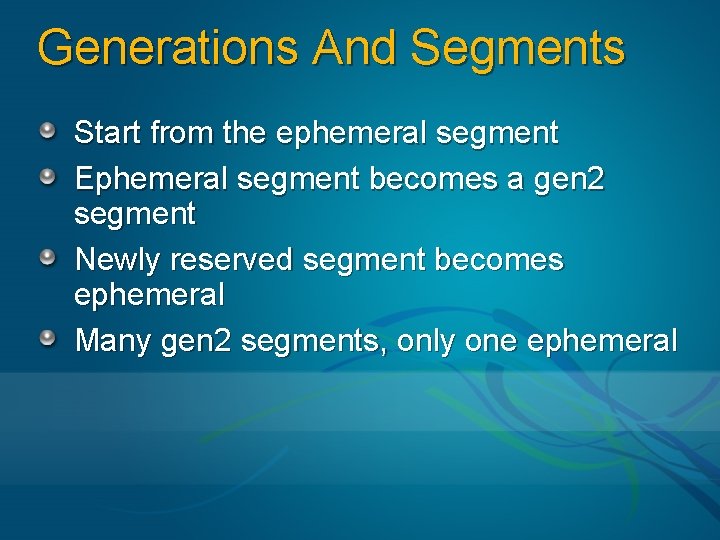 Generations And Segments Start from the ephemeral segment Ephemeral segment becomes a gen 2