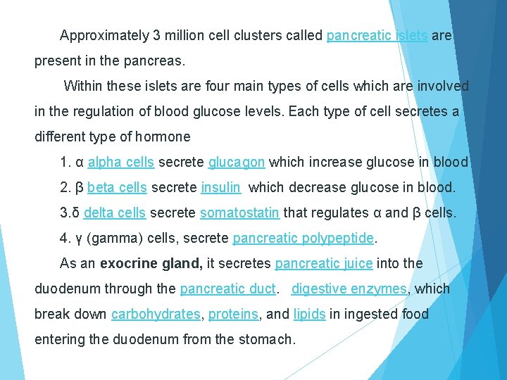 Approximately 3 million cell clusters called pancreatic islets are present in the pancreas. Within