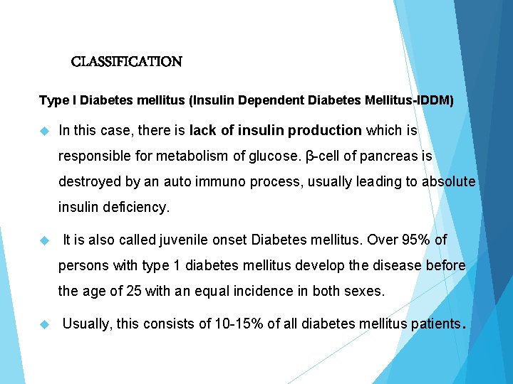 CLASSIFICATION Type I Diabetes mellitus (Insulin Dependent Diabetes Mellitus-IDDM) In this case, there is