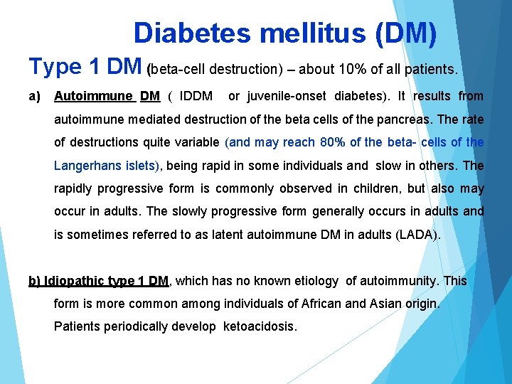 Diabetes mellitus (DM) Type 1 DM (beta-cell destruction) – about 10% of all patients.