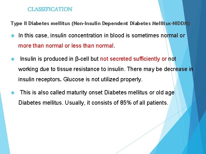 CLASSIFICATION Type II Diabetes mellitus (Non-Insulin Dependent Diabetes Mellitus-NIDDM) In this case, insulin concentration