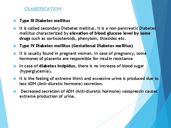 CLASSIFICATION Type III Diabetes mellitus It is called secondary Diabetes mellitus. It is a