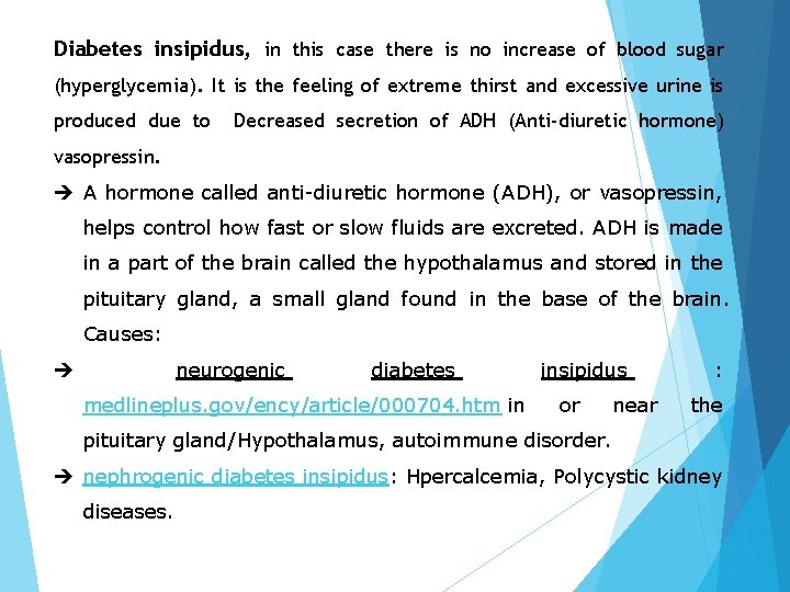 Diabetes insipidus, in this case there is no increase of blood sugar (hyperglycemia). It