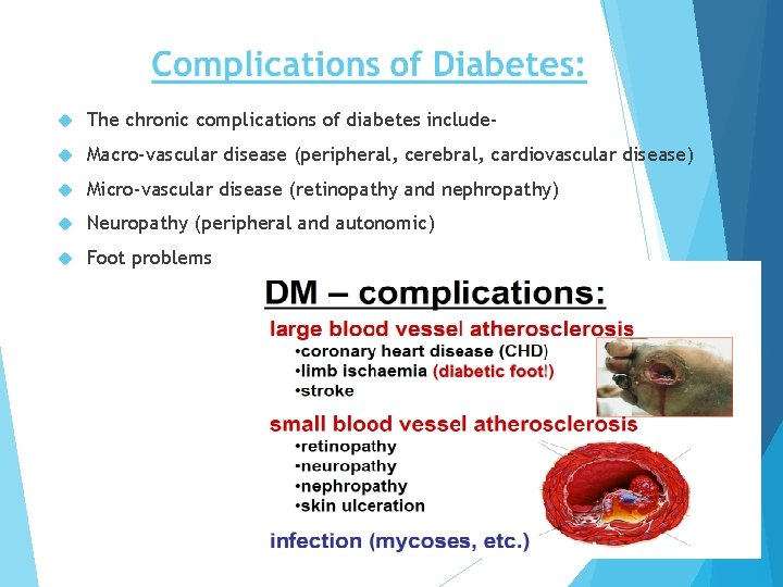  The chronic complications of diabetes include- Macro-vascular disease (peripheral, cerebral, cardiovascular disease) Micro-vascular