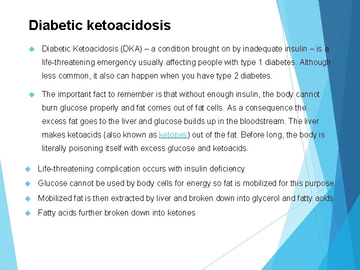 Diabetic ketoacidosis Diabetic Ketoacidosis (DKA) – a condition brought on by inadequate insulin –
