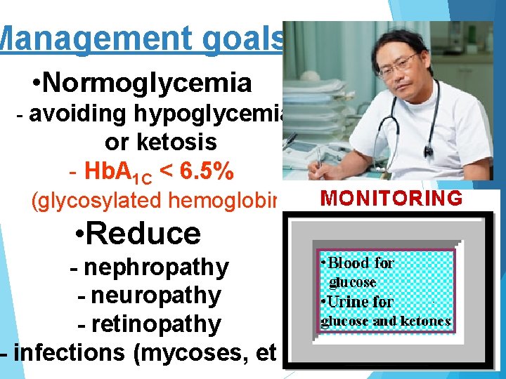 Management goals • Normoglycemia - avoiding hypoglycemia or ketosis - Hb. A 1 C