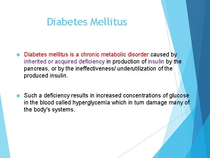 Diabetes Mellitus Diabetes mellitus is a chronic metabolic disorder caused by inherited or acquired