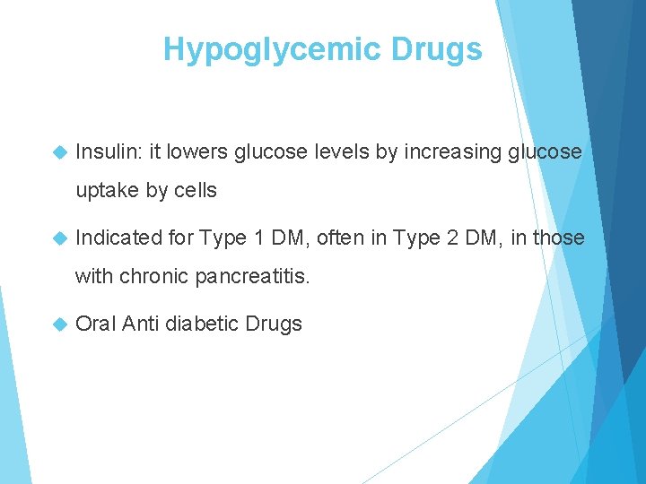 Hypoglycemic Drugs Insulin: it lowers glucose levels by increasing glucose uptake by cells Indicated