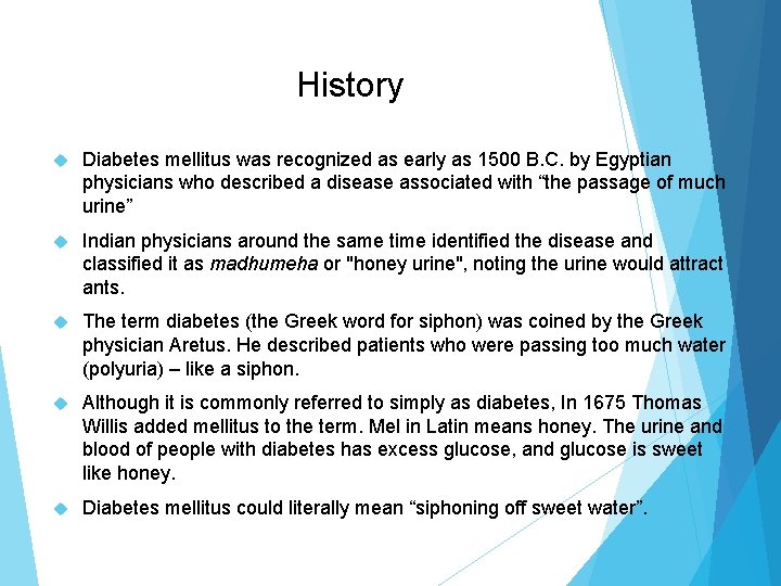  History Diabetes mellitus was recognized as early as 1500 B. C. by Egyptian