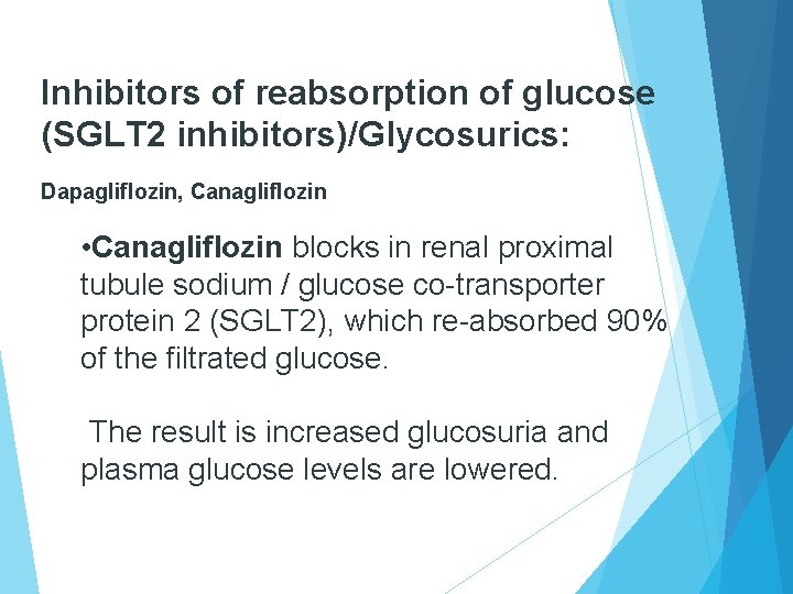 Inhibitors of reabsorption of glucose (SGLT 2 inhibitors)/Glycosurics: Dapagliflozin, Canagliflozin • Canagliflozin blocks in