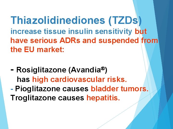 Thiazolidinediones (TZDs) increase tissue insulin sensitivity but have serious ADRs and suspended from the