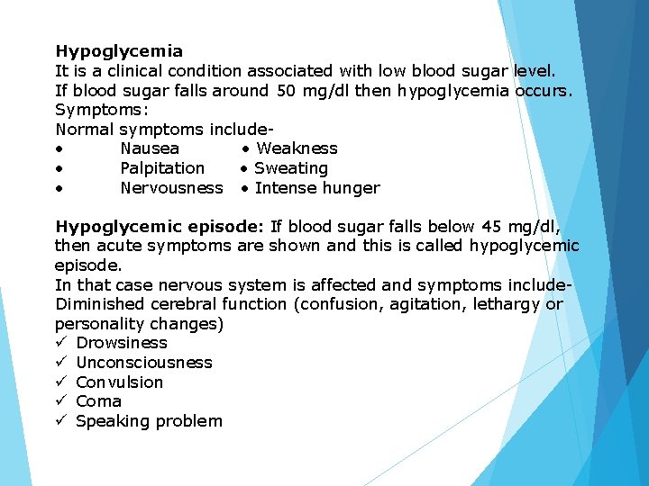 Hypoglycemia It is a clinical condition associated with low blood sugar level. If blood