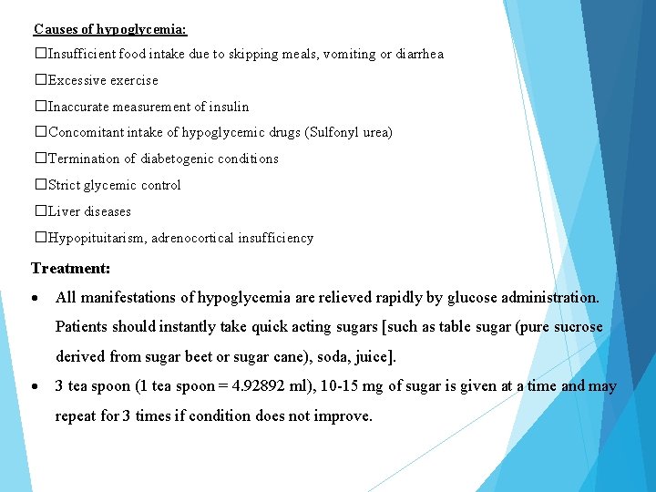 Causes of hypoglycemia: �Insufficient food intake due to skipping meals, vomiting or diarrhea �Excessive