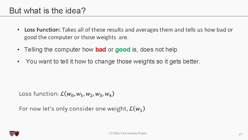 But what is the idea? • Loss Function: Takes all of these results and