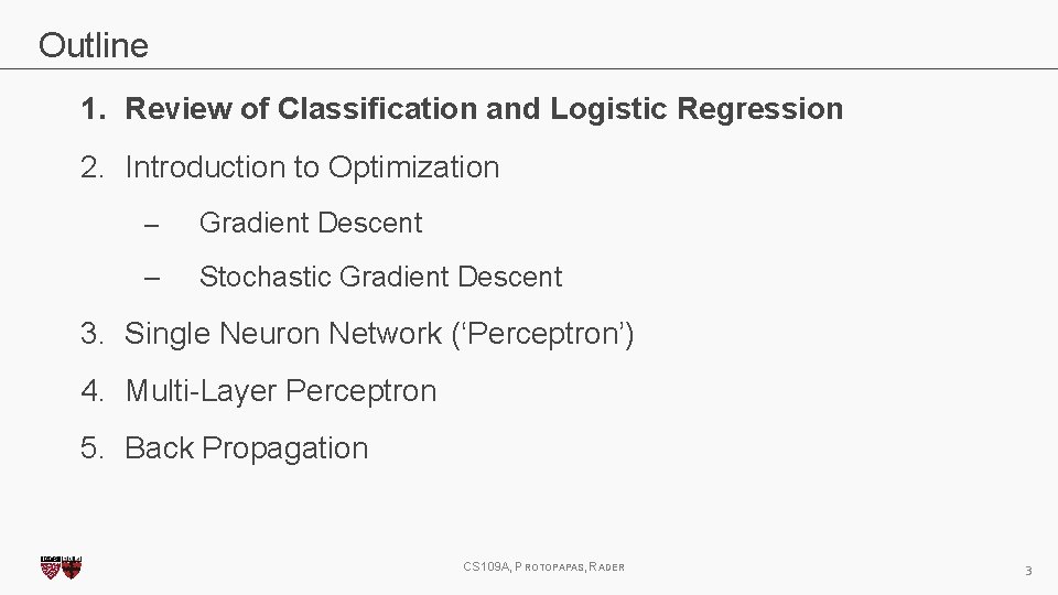 Outline 1. Review of Classification and Logistic Regression 2. Introduction to Optimization – Gradient