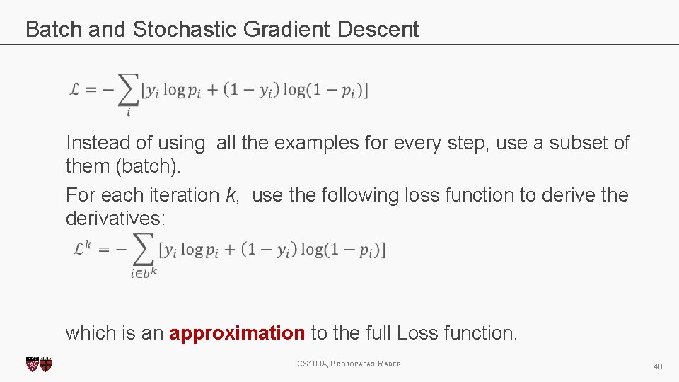 Batch and Stochastic Gradient Descent Instead of using all the examples for every step,