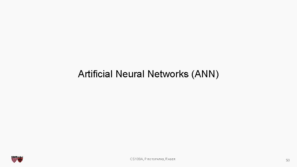 Artificial Neural Networks (ANN) CS 109 A, PROTOPAPAS, RADER 50 