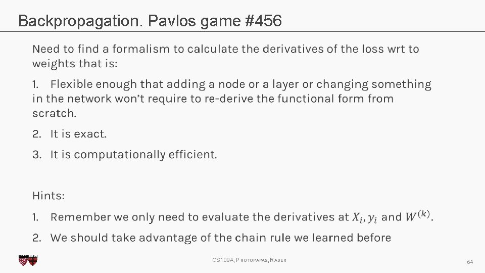 Backpropagation. Pavlos game #456 CS 109 A, PROTOPAPAS, RADER 64 