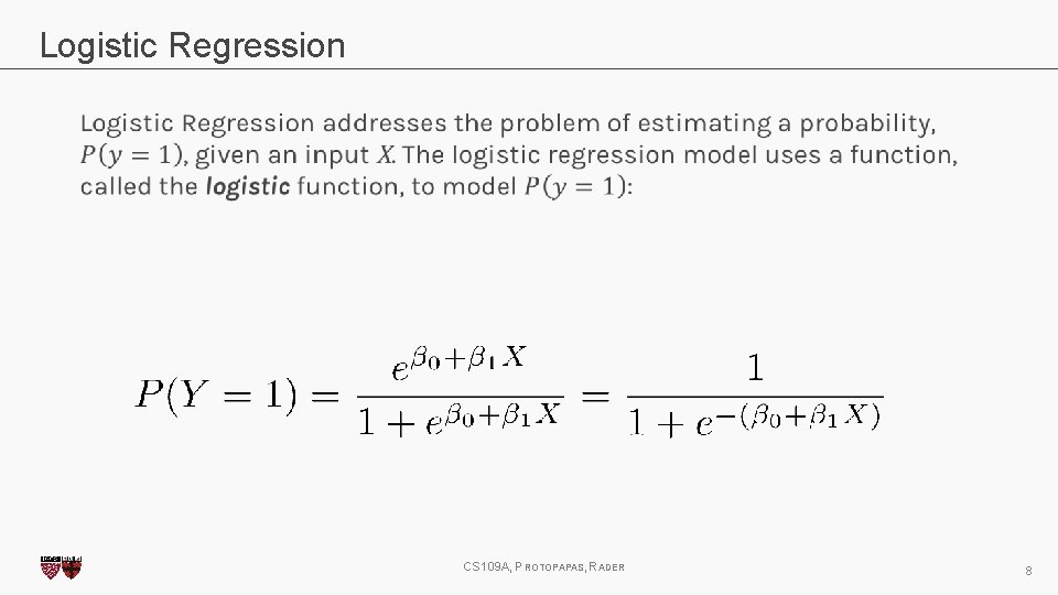 Logistic Regression CS 109 A, PROTOPAPAS, RADER 8 