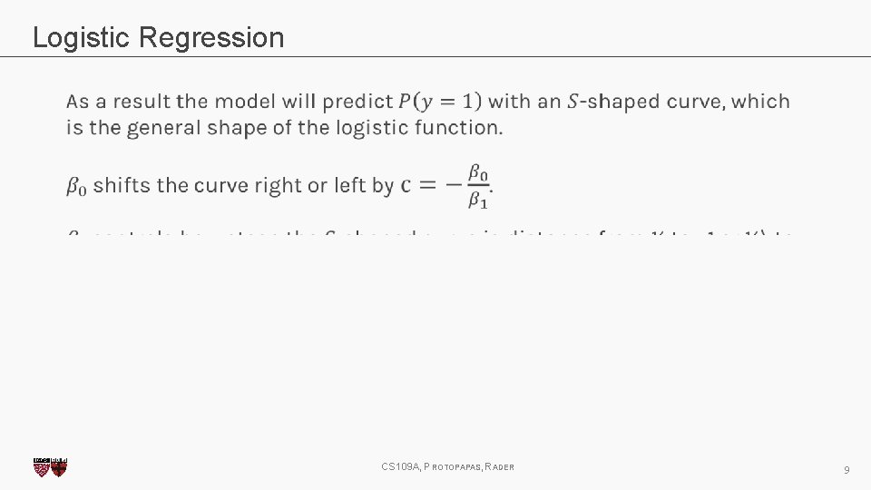 Logistic Regression CS 109 A, PROTOPAPAS, RADER 9 