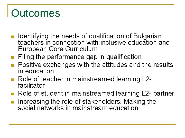 Outcomes n n n Identifying the needs of qualification of Bulgarian teachers in connection