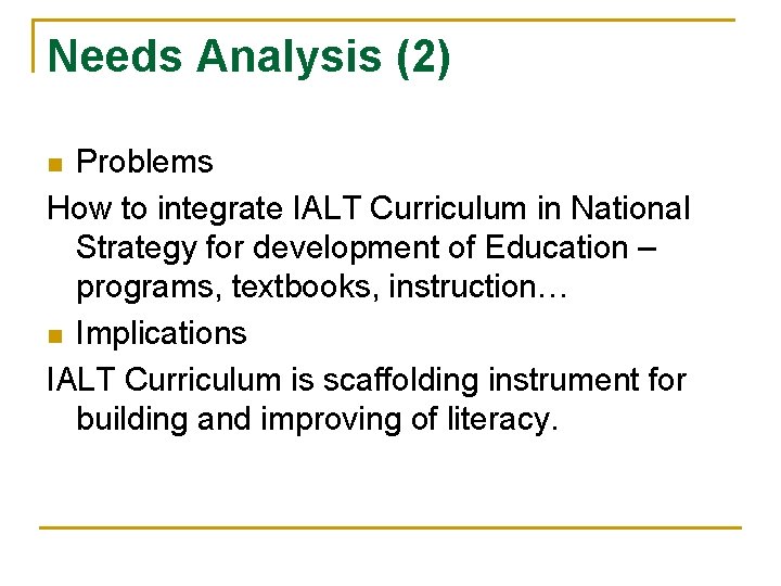 Needs Analysis (2) Problems How to integrate IALT Curriculum in National Strategy for development