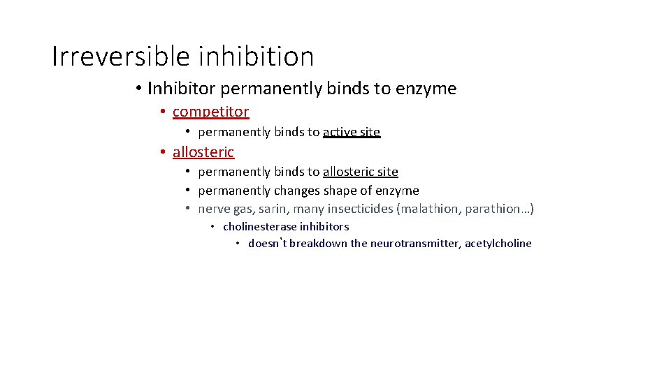 Irreversible inhibition • Inhibitor permanently binds to enzyme • competitor • permanently binds to