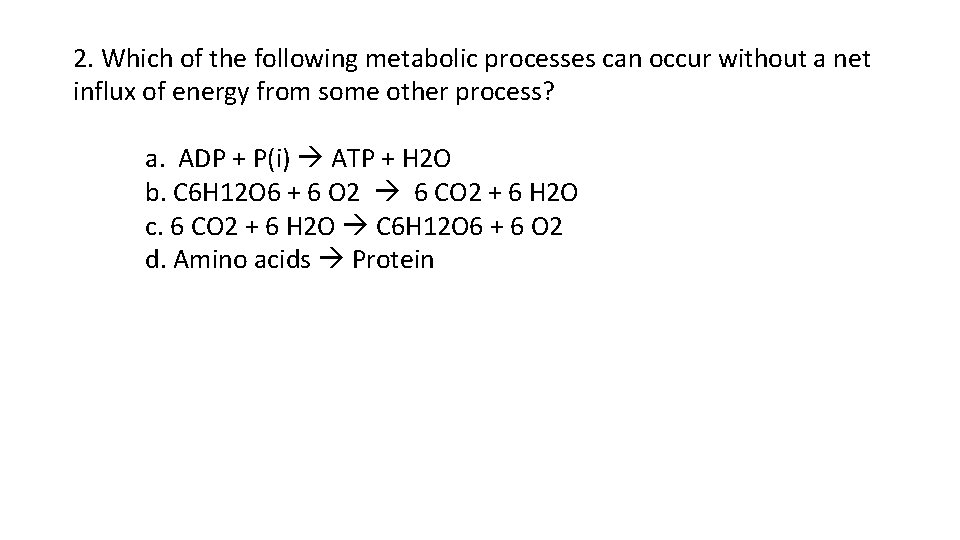 2. Which of the following metabolic processes can occur without a net influx of