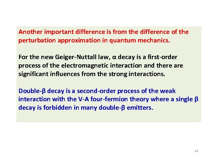 Another important difference is from the difference of the perturbation approximation in quantum mechanics.