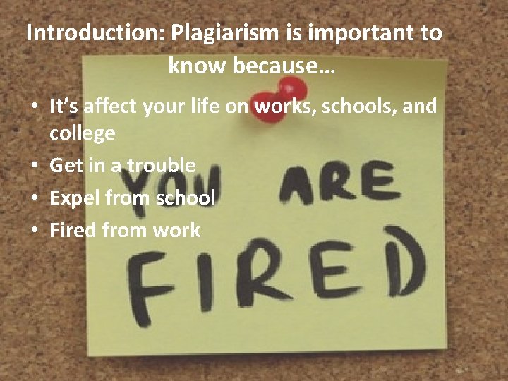 Introduction: Plagiarism is important to know because… • It’s affect your life on works,