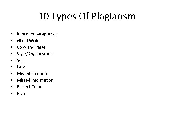 10 Types Of Plagiarism • • • Improper paraphrase Ghost Writer Copy and Paste