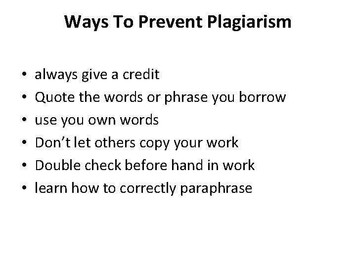 Ways To Prevent Plagiarism • • • always give a credit Quote the words