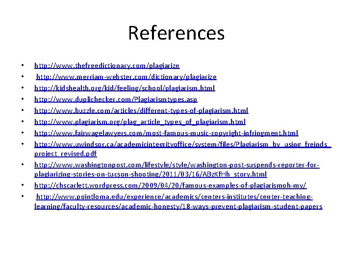 References • • • http: //www. thefreedictionary. com/plagiarize http: //www. merriam-webster. com/dictionary/plagiarize http: //kidshealth.