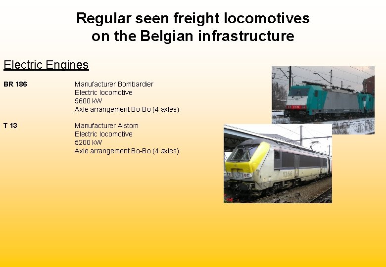 Regular seen freight locomotives on the Belgian infrastructure Electric Engines BR 186 Manufacturer Bombardier