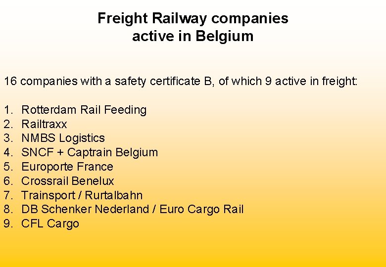 Freight Railway companies active in Belgium 16 companies with a safety certificate B, of